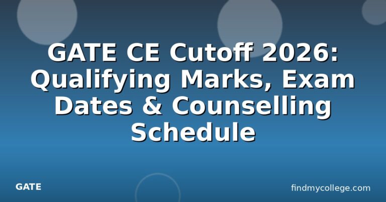 GATE CE Cutoff 2026: Qualifying Marks, Exam Dates & Counselling Schedule