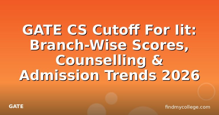 GATE CS Cutoff For Iit: Branch-Wise Scores, Counselling & Admission Trends 2026