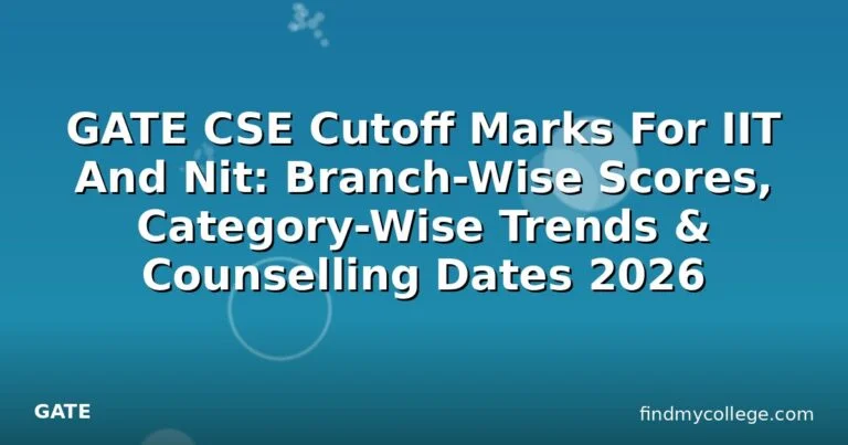 GATE CSE Cutoff Marks For IIT And Nit: Branch-Wise Scores, Category-Wise Trends & Counselling Dates 2026