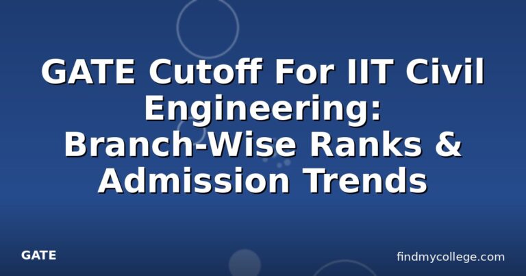 GATE Cutoff For IIT Civil Engineering: Branch-Wise Ranks & Admission Trends