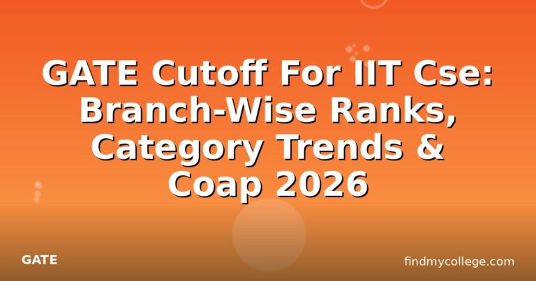 GATE Cutoff For IIT Cse: Branch-Wise Ranks, Category Trends & Coap 2026