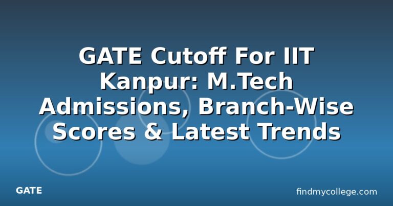 GATE Cutoff For IIT Kanpur: M.Tech Admissions, Branch-Wise Scores & Latest Trends