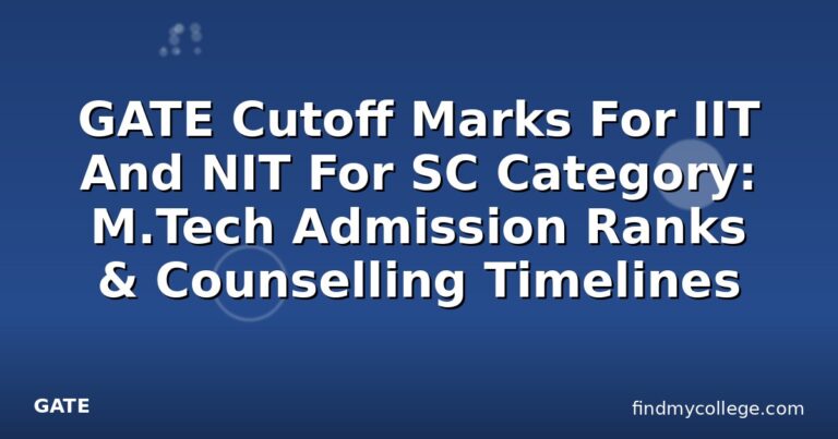 GATE Cutoff Marks For IIT And NIT For SC Category: M.Tech Admission Ranks & Counselling Timelines