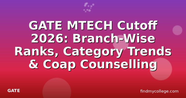 GATE MTECH Cutoff 2026: Branch-Wise Ranks, Category Trends & Coap Counselling