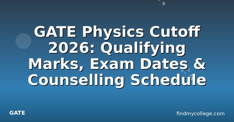 GATE Physics Cutoff 2026: Qualifying Marks, Exam Dates & Counselling Schedule