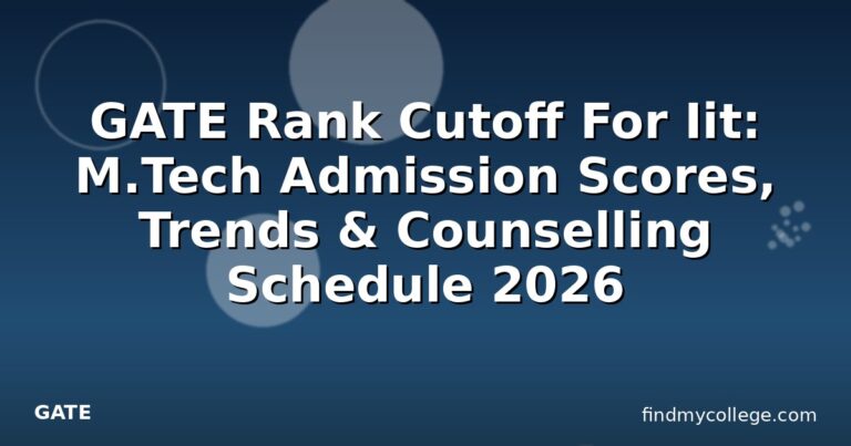GATE Rank Cutoff For Iit: M.Tech Admission Scores, Trends & Counselling Schedule 2026