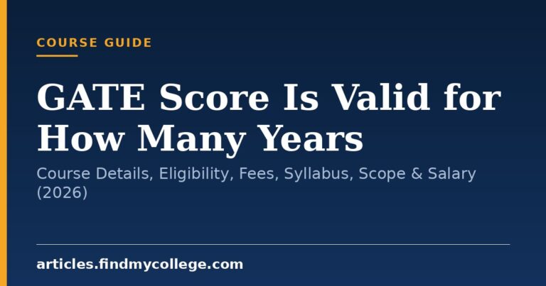 GATE Score Is Valid for How Many Years: Course Details, Eligibility, Fees, Syllabus, Scope & Salary (2026)