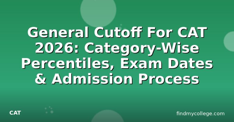 General Cutoff For CAT 2026: Category-Wise Percentiles, Exam Dates & Admission Process
