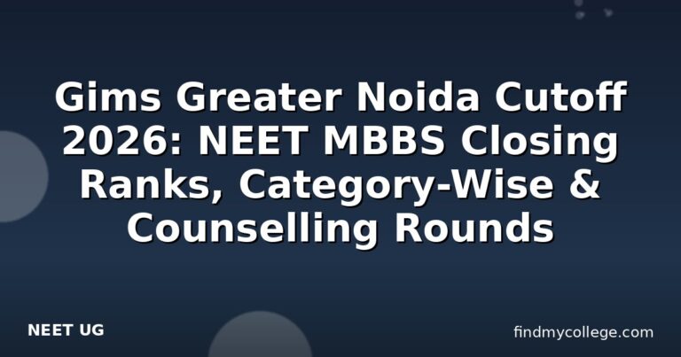 Gims Greater Noida Cutoff 2026: NEET MBBS Closing Ranks, Category-Wise & Counselling Rounds