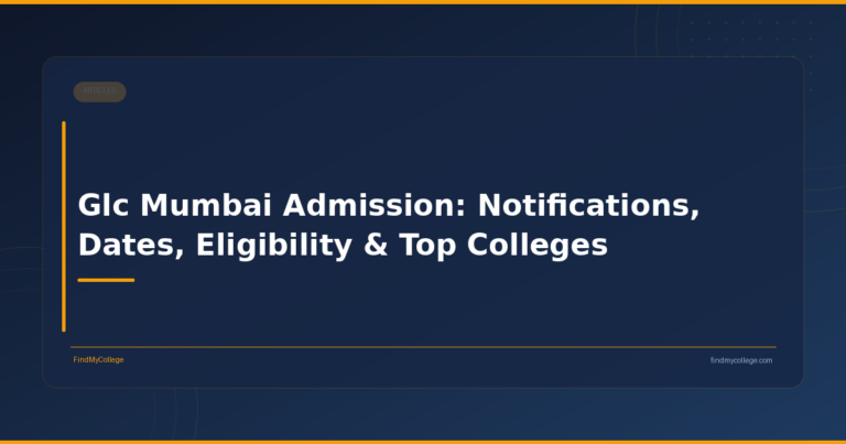 Glc Mumbai Admission: Notifications, Dates, Eligibility & Top Colleges