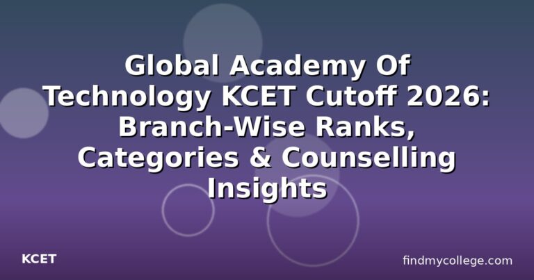 Global Academy Of Technology KCET Cutoff 2026: Branch-Wise Ranks, Categories & Counselling Insights
