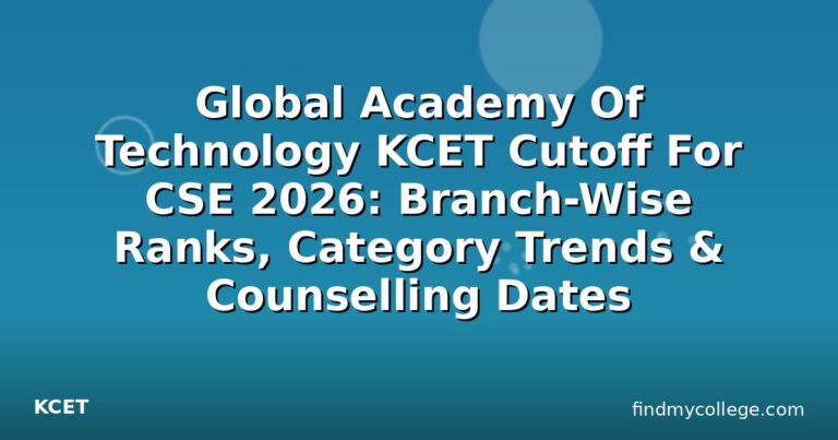 Global Academy Of Technology KCET Cutoff For CSE 2026: Branch-Wise Ranks, Category Trends & Counselling Dates