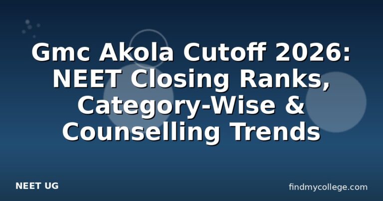Gmc Akola Cutoff 2026: NEET Closing Ranks, Category-Wise & Counselling Trends