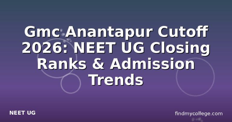 Gmc Anantapur Cutoff 2026: NEET UG Closing Ranks & Admission Trends