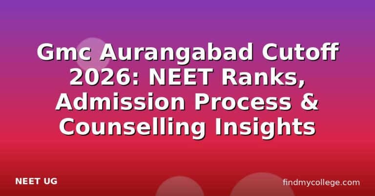Gmc Aurangabad Cutoff 2026: NEET Ranks, Admission Process & Counselling Insights