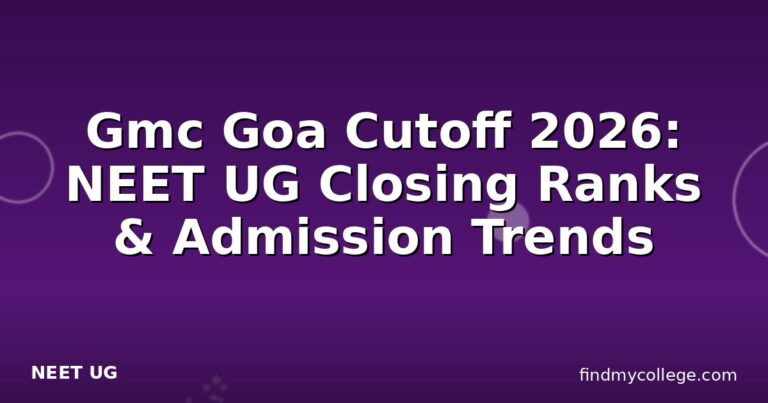 Gmc Goa Cutoff 2026: NEET UG Closing Ranks & Admission Trends