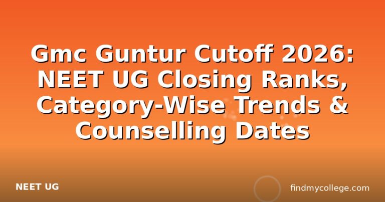 Gmc Guntur Cutoff 2026: NEET UG Closing Ranks, Category-Wise Trends & Counselling Dates