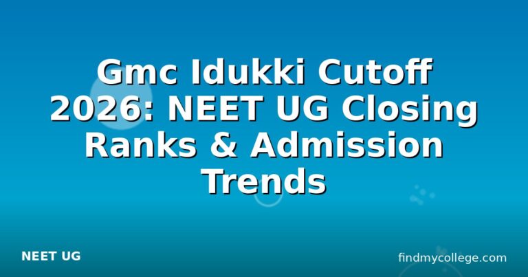 Gmc Idukki Cutoff 2026: NEET UG Closing Ranks & Admission Trends