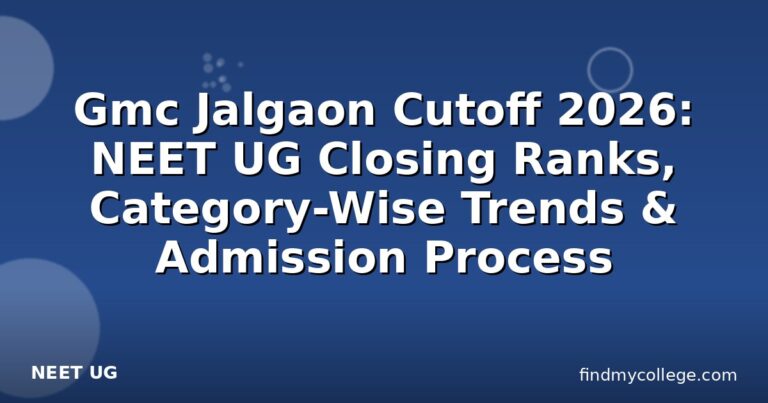 Gmc Jalgaon Cutoff 2026: NEET UG Closing Ranks, Category-Wise Trends & Admission Process