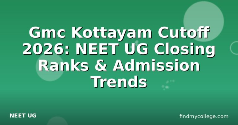 Gmc Kottayam Cutoff 2026: NEET UG Closing Ranks & Admission Trends