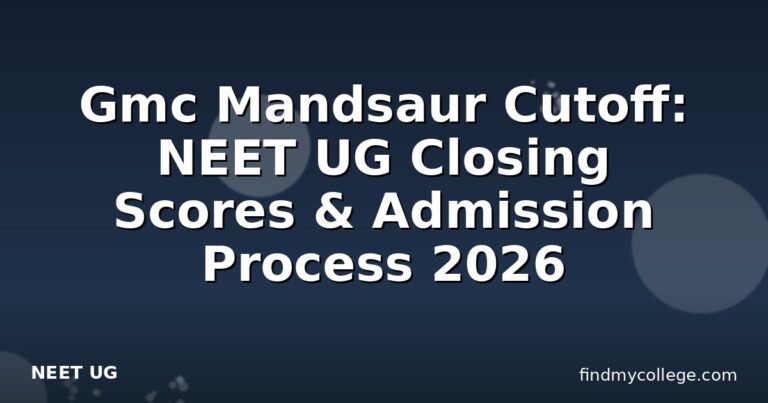 Gmc Mandsaur Cutoff: NEET UG Closing Scores & Admission Process 2026