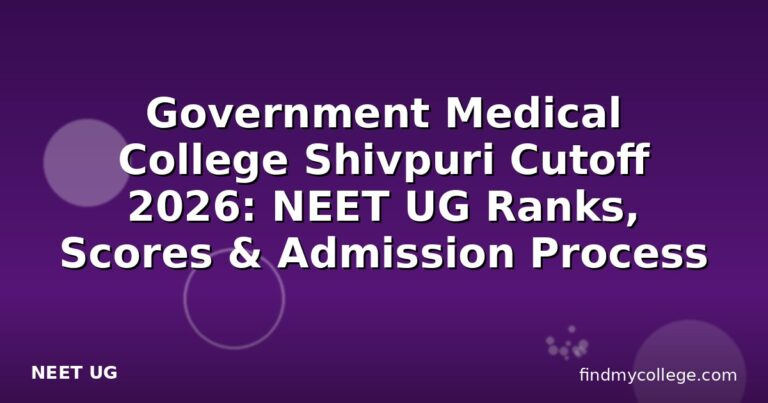 Government Medical College Shivpuri Cutoff 2026: NEET UG Ranks, Scores & Admission Process