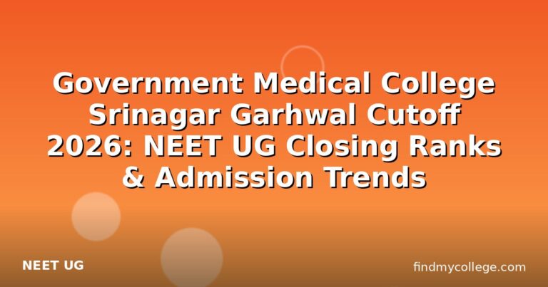 Government Medical College Srinagar Garhwal Cutoff 2026: NEET UG Closing Ranks & Admission Trends