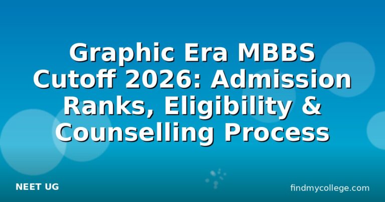 Graphic Era MBBS Cutoff 2026: Admission Ranks, Eligibility & Counselling Process