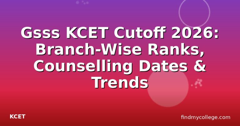 Gsss KCET Cutoff 2026: Branch-Wise Ranks, Counselling Dates & Trends