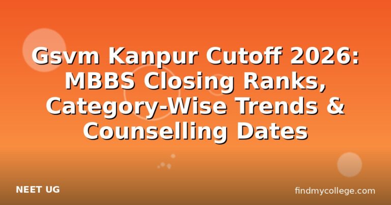 Gsvm Kanpur Cutoff 2026: MBBS Closing Ranks, Category-Wise Trends & Counselling Dates