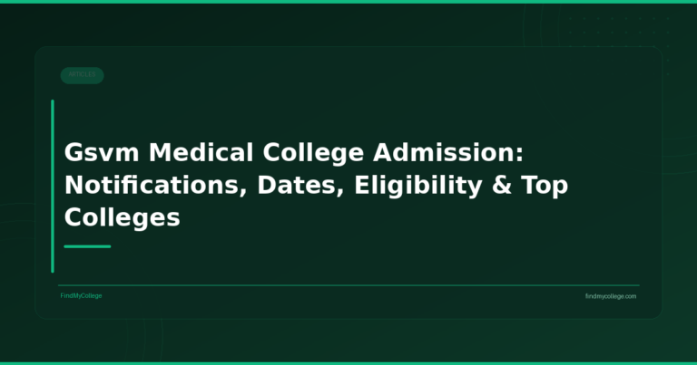 Gsvm Medical College Admission: Notifications, Dates, Eligibility & Top Colleges