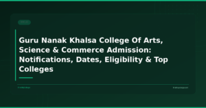 Guru Nanak Khalsa College Of Arts, Science & Commerce Admission: Notifications, Dates, Eligibility & Top Colleges