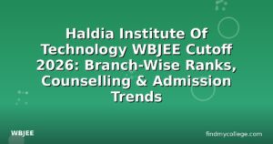 Haldia Institute Of Technology WBJEE Cutoff 2026: Branch-Wise Ranks, Counselling & Admission Trends