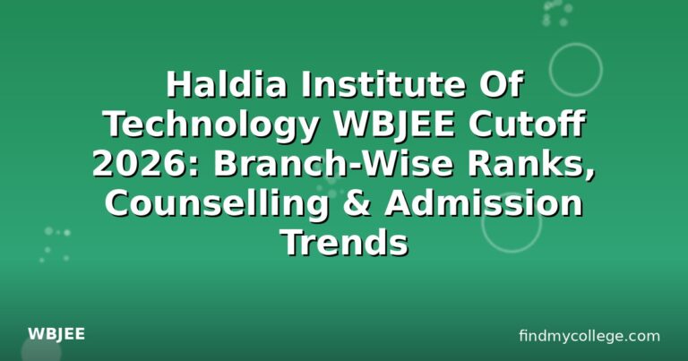 Haldia Institute Of Technology WBJEE Cutoff 2026: Branch-Wise Ranks, Counselling & Admission Trends