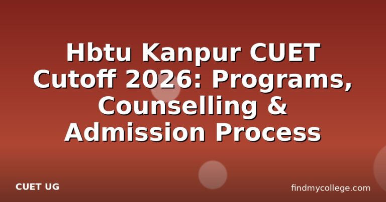 Hbtu Kanpur CUET Cutoff 2026: Programs, Counselling & Admission Process