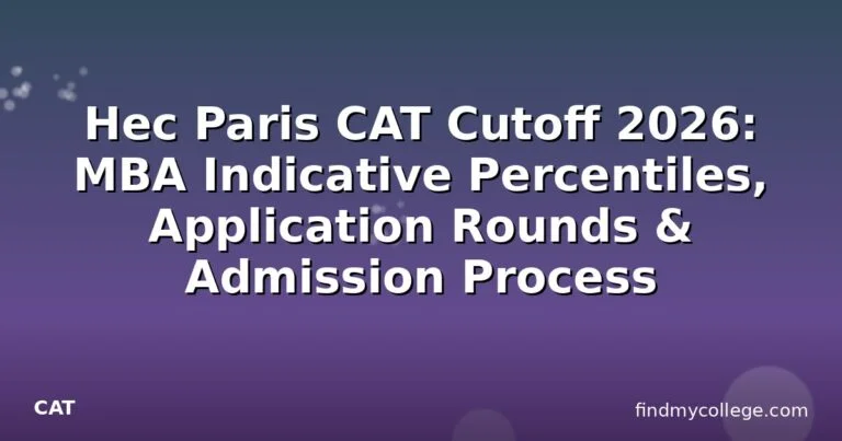 Hec Paris CAT Cutoff 2026: MBA Indicative Percentiles, Application Rounds & Admission Process