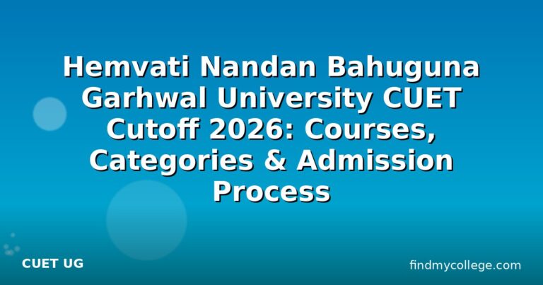 Hemvati Nandan Bahuguna Garhwal University CUET Cutoff 2026: Courses, Categories & Admission Process