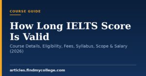 How Long IELTS Score Is Valid: Course Details, Eligibility, Fees, Syllabus, Scope & Salary (2026)