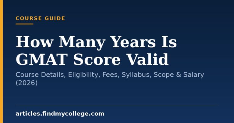How Many Years Is GMAT Score Valid: Course Details, Eligibility, Fees, Syllabus, Scope & Salary (2026)