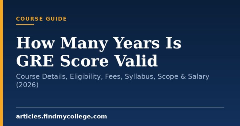 How Many Years Is GRE Score Valid: Course Details, Eligibility, Fees, Syllabus, Scope & Salary (2026)