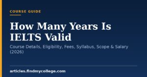 How Many Years Is IELTS Valid: Course Details, Eligibility, Fees, Syllabus, Scope & Salary (2026)