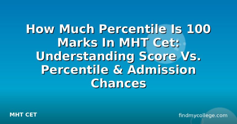 How Much Percentile Is 100 Marks In MHT Cet: Understanding Score Vs. Percentile & Admission Chances