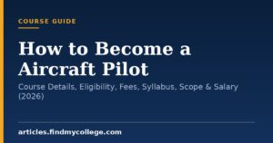 How to Become a Aircraft Pilot: Course Details, Eligibility, Fees, Syllabus, Scope & Salary (2026)