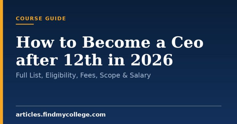 How to Become a Ceo after 12th in 2026: Full List, Eligibility, Fees, Scope & Salary