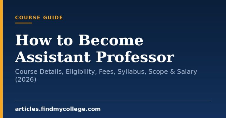 How to Become Assistant Professor: Course Details, Eligibility, Fees, Syllabus, Scope & Salary (2026)