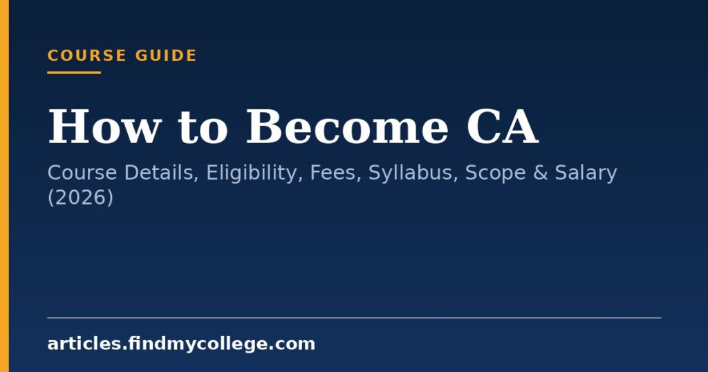 How to Become CA: Course Details, Eligibility, Fees, Syllabus, Scope & Salary (2026)