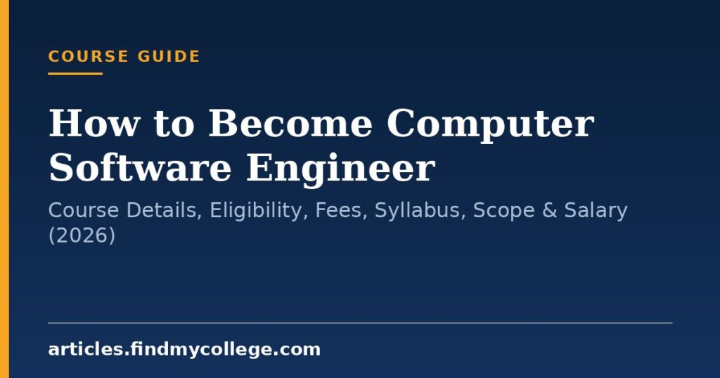 How to Become Computer Software Engineer: Course Details, Eligibility, Fees, Syllabus, Scope & Salary (2026)
