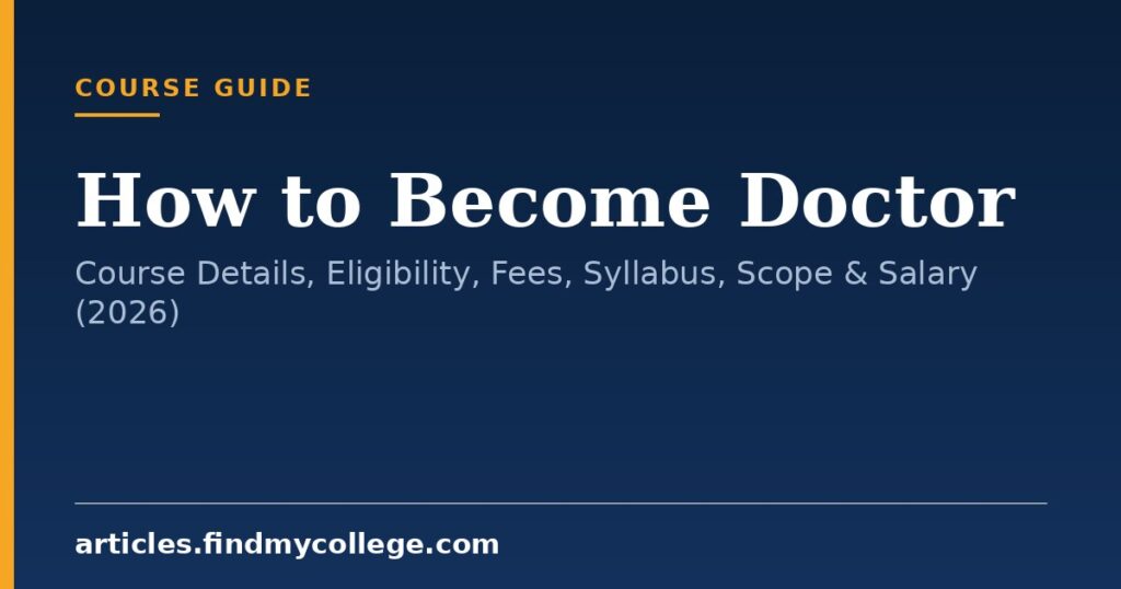 How to Become Doctor: Course Details, Eligibility, Fees, Syllabus, Scope & Salary (2026)