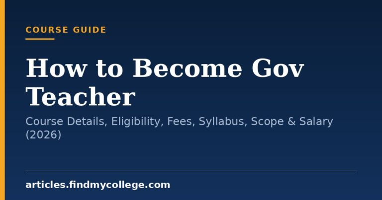 How to Become Gov Teacher: Course Details, Eligibility, Fees, Syllabus, Scope & Salary (2026)