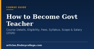 How to Become Govt Teacher: Course Details, Eligibility, Fees, Syllabus, Scope & Salary (2026)